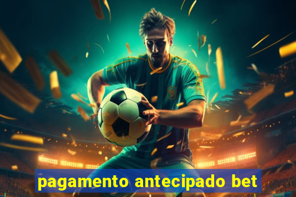 pagamento antecipado bet